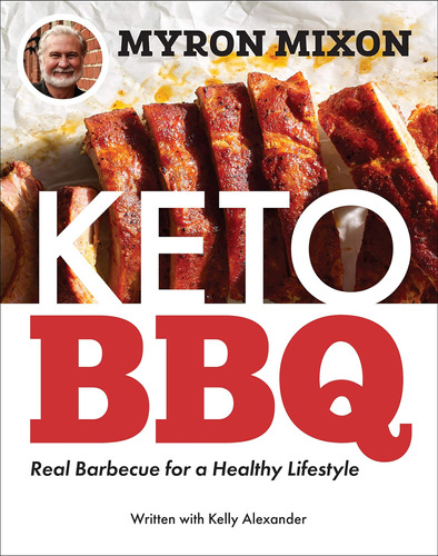 Libro: Myron Mixon: Keto Bbq: Real Barbecue For A Healthy Li