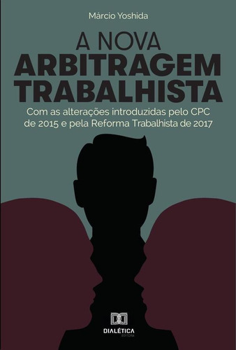 A NOVA ARBITRAGEM TRABALHISTA, de MÁRCIO YOSHIDA. Editorial EDITORA DIALETICA, tapa blanda en portugués