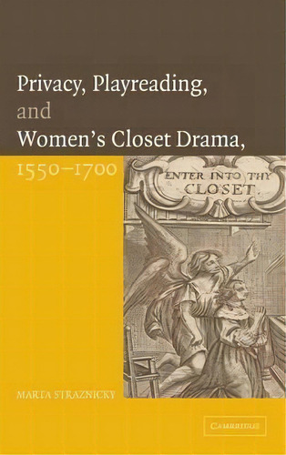 Privacy, Playreading, And Women's Closet Drama, 1550-1700, De Marta Straznicky. Editorial Cambridge University Press, Tapa Dura En Inglés