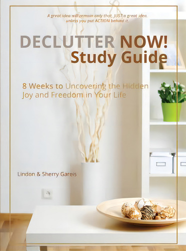 Declutter Now! Study Guide: 8 Weeks To Uncovering The Hidden Joy And Freedom In Your Life, De Gareis, Lindon., Vol. 1. Editorial Ambassador Intl, Tapa Blanda En Inglés