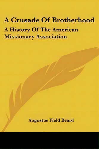 A Crusade Of Brotherhood, De Augustus Field Beard. Editorial Kessinger Publishing, Tapa Blanda En Inglés
