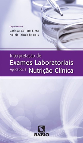 Interpretação De Exames Laboratoriais Aplicados À Nutrição Clínica, De Larissa Calixto-lima. Editora Rubio, Capa Mole, Edição 1 Em Português, 2012