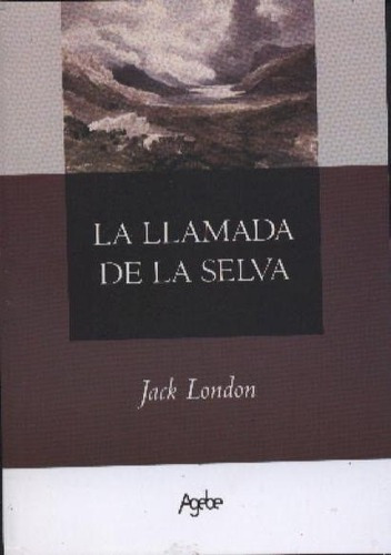 La Llamada De La Selva, De Jack, London. Editorial Agebe, Tapa Blanda En Español, 2008