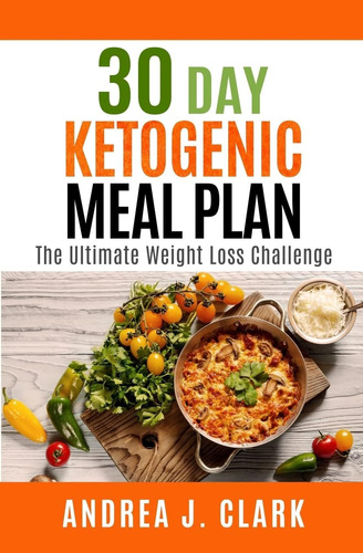 Libro: 30 Day Ketogenic Meal Plan: The Ultimate Weight Loss