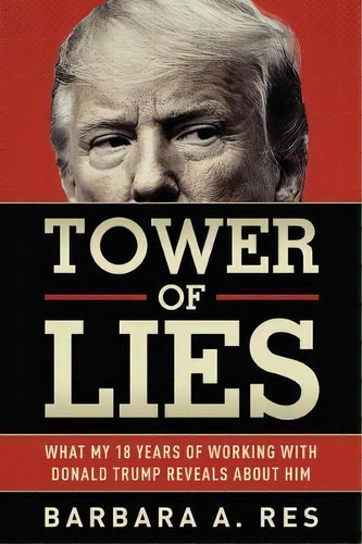 Tower Of Lies : What My Eighteen Years Of Working With Donald Trump Reveals About Him, De Barbara A Res. Editorial Graymalkin Media, Tapa Blanda En Inglés
