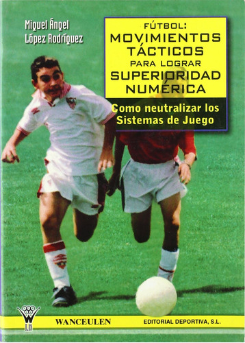 Libro: Fútbol. Movimientos Tácticos Para Lograr Superioridad