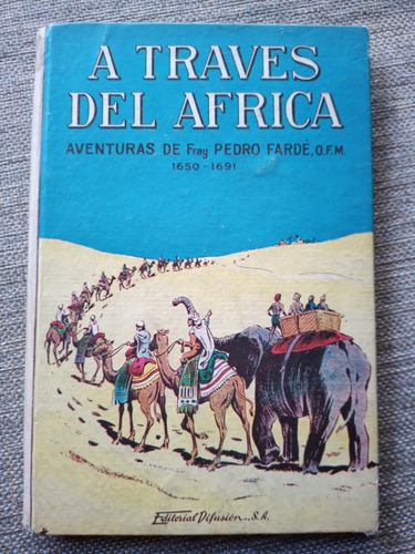 A Través Del África. Aventuras De Fray Pedro Fardé 1650-1691