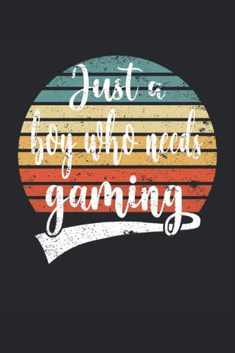 Libro: Just A Boy Who Needs Gaming: Cuaderno Rayado Cuaderno