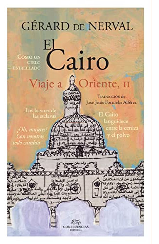 El Cairo - Viaje A Oriente Vol. Ii, De Nerval, Confluencia