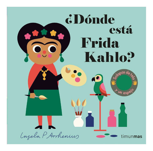 ¿dónde Está Frida Kahlo?, De Ingela P. Arrhenius. Libros Con Texturas, Vol. 1. Editorial Grupo Planeta, Tapa Dura, Edición 1 En Español, 2023