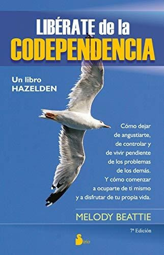 Libérate De La Codependencia (2013), De Beattie, Melody. Editorial Sirio, Tapa Blanda, Edición 2da En Español, 2009