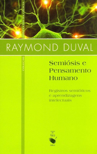 Semiósis e pensamento humano: registro semiótico e aprendizagens intelectuais (Fáscículo I), de Duval, Raymond. Editorial LF Editorial, capa mole em português, 2009