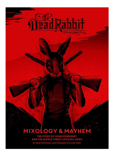 Libro: The Dead Rabbit Mixology & Mayhem: The Story Of John