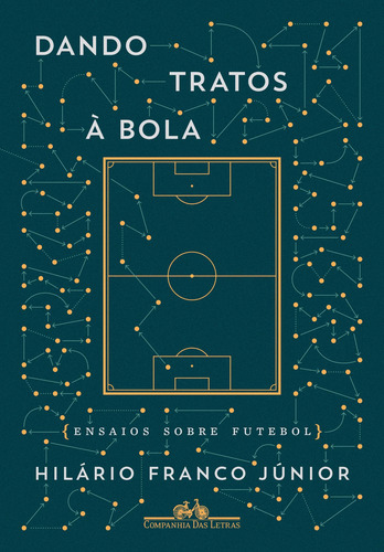 DANDO TRATOS À BOLA - ENSAIOS SOBRE FUTEBOL, de Franco Júnior, Hilário. Editorial Companhia das Letras, capa mole em português, 2017