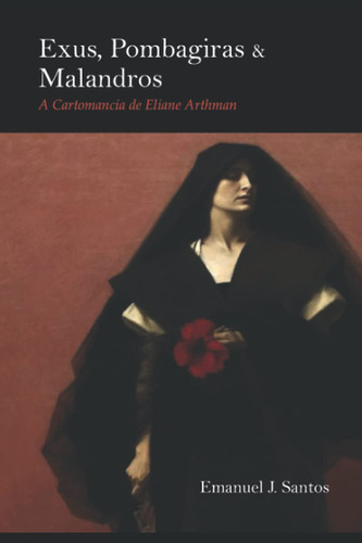 Exus, Pombagiras E Malandros: A Cartomancia De Eliane Arthma