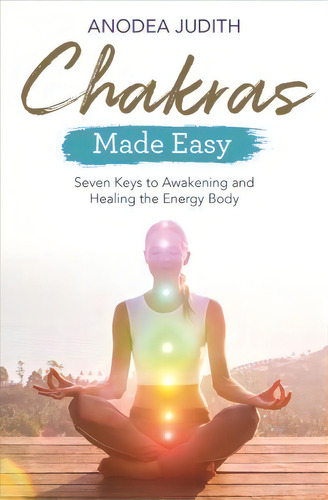 Chakras Made Easy : Seven Keys To Awakening And Healing The Energy Body, De Phd Anodea Judith. Editorial Hay House Uk Ltd, Tapa Blanda En Inglés, 2018