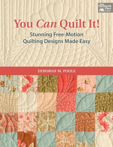 You Can Quilt It! Stunning Freemotion Quilting Designs Made 