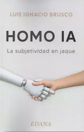 Homo Ia - La Subjetividad En Jaque - Luis Ignacio Brusco, De Brusco, Luis Ignacio. Editorial Inear, Tapa Blanda En Español