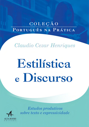 Estilística e Discurso:: Estudos produtivos sobre texto e expressividade, de Cezar Henriques, Claudio. Editorial Starling Alta Editora E Consultoria Eireli, capa mole em português, 2018