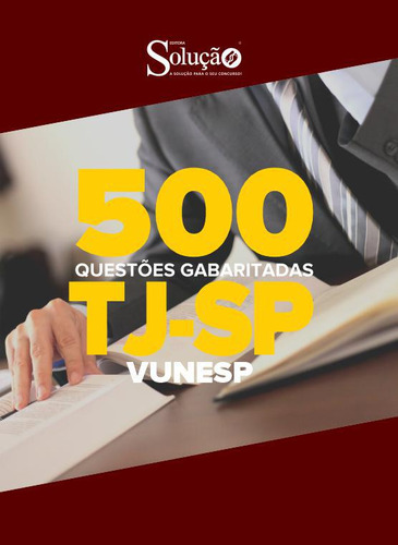 Apostila Questões Tj-sp (vunesp) - Gabaritadas 500 Qsts