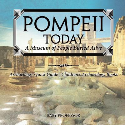 Libro Pompeii Today: A Museum Of People Buried Alive - Ar...