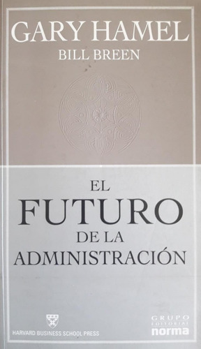 El Futuro De La Administracion / Hamel - Breen / Norma