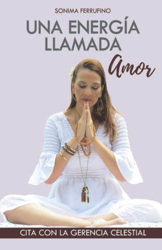 Libro Una Energi´a Llamada Amor (spanish Edition): Cita Con La Gerencia Celestial, De Ferrufino, Sonima., Vol. 1. Editorial Oem, Tapa Blanda En Español