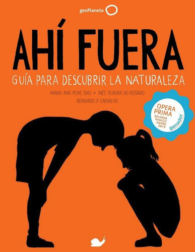 Ahãâ Fuera. Guãâa Para Descubrir La Naturaleza, De Peixe Dias, Maria Ana;teixeira Do Rosário, In^s;p. Carvalho, Bernardo. Editorial Geoplaneta, Tapa -1 En Español