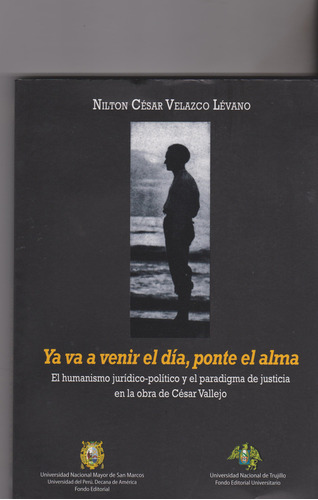 Ya Va A Venir El Día, Ponte El Alma. El Humanismo Jurídic, De Nilton César Velazco Lévano. Serie 9972466427, Vol. 1. Editorial Peru-silu, Tapa Blanda, Edición 2018 En Español, 2018