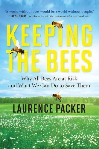 Keeping The Bees : Why All Bees Are At Risk And What We Can Do To Save Them, De Laurence Packer. Editorial Harpercollins Publishers Inc, Tapa Blanda En Inglés
