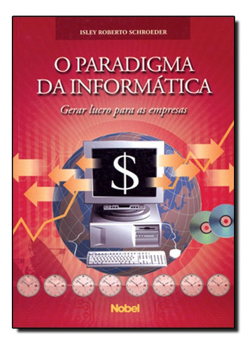 Paradigma Da Informatica - Gerar Lucro Para As Empresas, O, De Isley Roberto Schroeder. Editora Nobel Em Português
