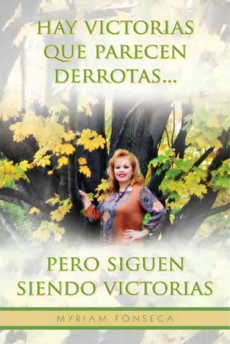 Hay Victorias Que Parecen Derrotas... Pero Siguen Siendo Victorias, De Myriam Fonseca. Editorial Palibrio, Tapa Dura En Español
