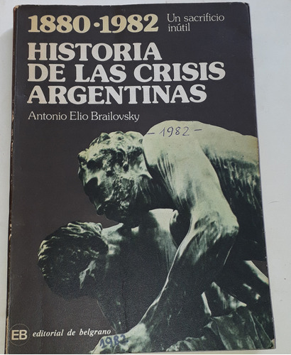 Historia De Las Crisis Argentinas 1880-1982 Brailovsky