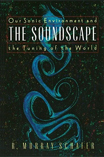 The Soundscape - R. Murray Schafer, de R. Murray Schafer. Editorial Destiny Books en inglés