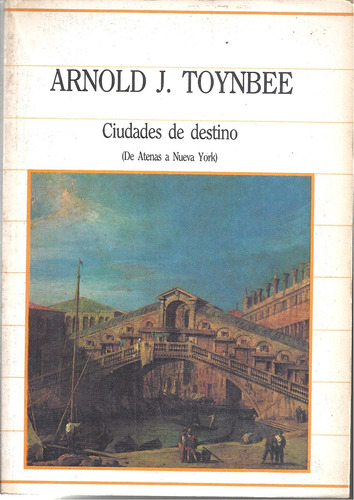 Ciudades De Destino. De Atenas A Nueva York, Arnold Toynbee