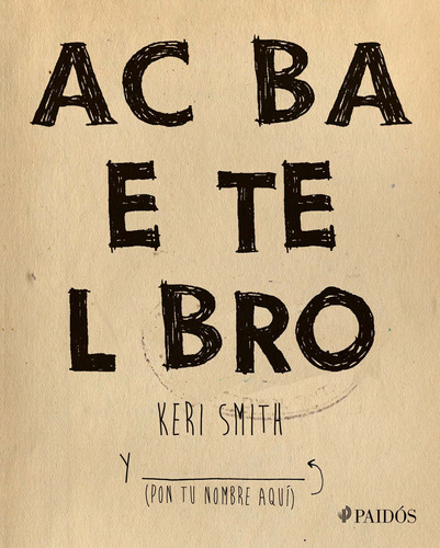 Acaba este libro, de Smith, Keri. Serie Libros Singulares Editorial Paidos México, tapa blanda en español, 2015