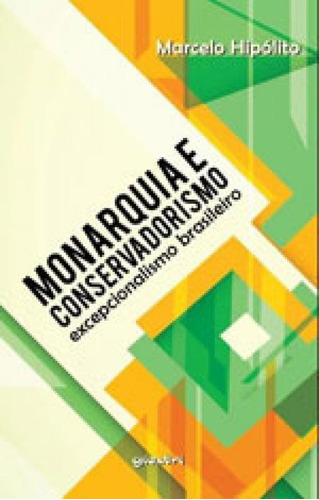 Monarquia E Conservadorismo - Excepcionalismo Brasileiro, De Hipolito, Marcelo. Editora Giostri, Capa Mole Em Português