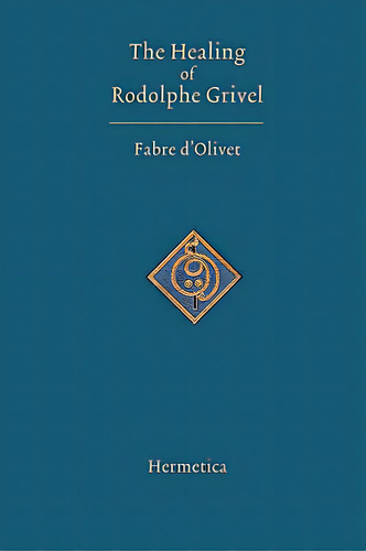 The Healing Of Rodolphe Grivel, De D'olivet, Antoine Fabre. Editorial Sophia Perennis Et Universalis, Tapa Blanda En Inglés