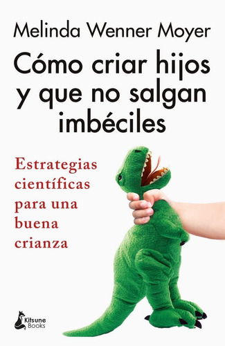 Cómo Criar Hijos Y Que No Salgan Imbéciles. Melinda Wenner 