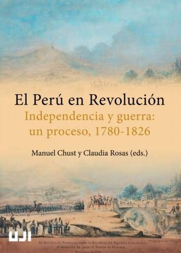 El Perú en Revolución, de Manuel Chust y ClaudiaRosas Lauro. Fondo Editorial de la Pontificia Universidad Católica del Perú, tapa blanda en español, 2018