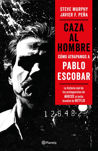 Caza al hombre: Cómo atrapamos a Pablo Escobar, de Peña y Steve Murphy, Javier F.. Serie Fuera de colección Editorial Planeta México, tapa blanda en español, 2021