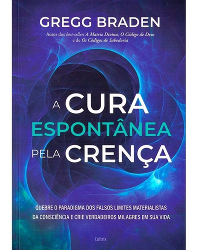 A Cura Espontânea Pela Crença: Não Aplica, De : Gregg Braden. Série Não Aplica, Vol. Não Aplica. Editora Cultrix, Capa Mole, Edição Não Aplica Em Português, 2023