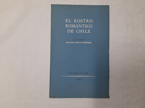 El Rostro Romántico De Chile Colección Armando Braun Menénde