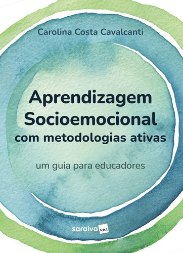 Aprendizagem Socioemocional Com Metodologias Ativas - Um ..., De Cavalcanti, Carolina Costa. Editora Saraiva, Capa Mole Em Português, 22