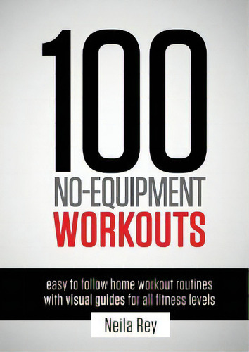 100 No-equipment Workouts Vol. 1, De Neila Rey. Editorial New Line Publishing, Tapa Blanda En Inglés