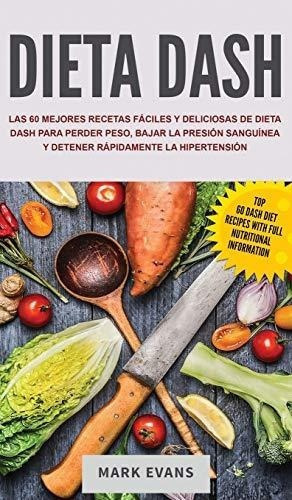 Dieta Dash Las 60 Mejores Recetas Faciles Y..., De Evans, M. Editorial Alakai Publishing Llc En Español