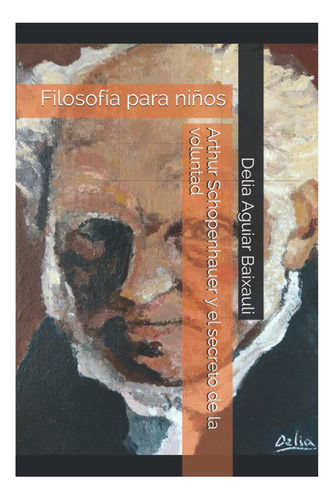 Libro: Arthur Schopenhauer Y El Secreto De La Voluntad: Para