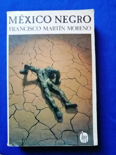 Libro México Negro Francisco Martín Moreno 