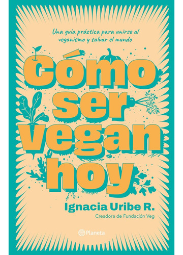 Como Ser Vegan Hoy, Libro, María Ignacia Uribe
