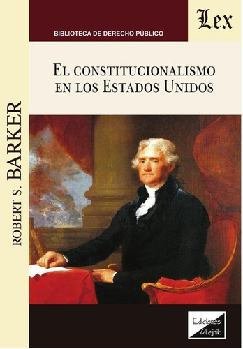 Constitucionalismo En Los Estados Unidos - Robert S. Barker